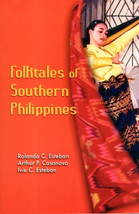 Folktales of Southern Philippines by Rolando C. Esteban, Arthur P. Casanova and Ivie C. Esteban