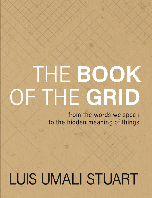 The Book of The Grid: From The Words We Speak To The Hidden Meaning of Things by Luis Umali Stuart