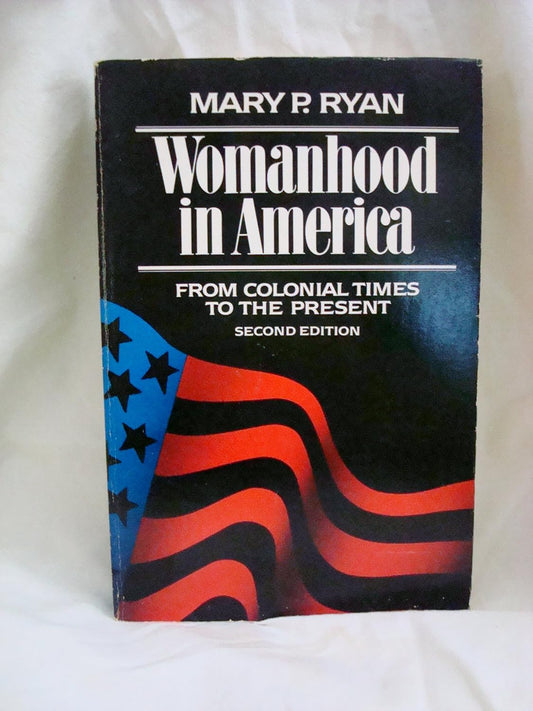 Womanhood in America: From Colonial Times to The Present (Second Edition) by Mary P. Ryan