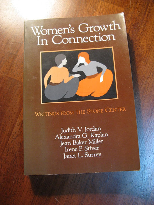 Women's Growth in Connection: Writings From The Stone Center by Judith V. Jordan, Alexandra G. Kaplan, Jean Baker Miller, Irene P. Stiver and Janet L. Surrey