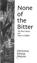 None of the Bitter: The Short Stories and Essays in English by Genoveva Edroza Matute