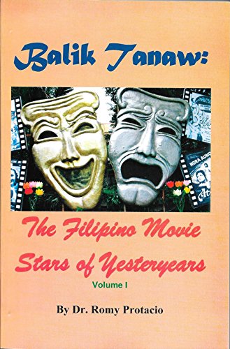 Balik Tanaw: The Filipino Movie Stars of Yesteryears (Volume I) by Dr. Romy Protacio