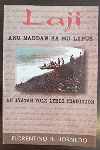 Laji: Anu Maddaw Ka Mu Pilus (An Ivatan Folk Lyric Tradition) by Florentino H. Hornedo (Out of Print)