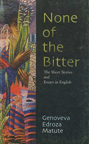 None of the Bitter: The Short Stories and Essays in English by Genoveva Edroza Matute