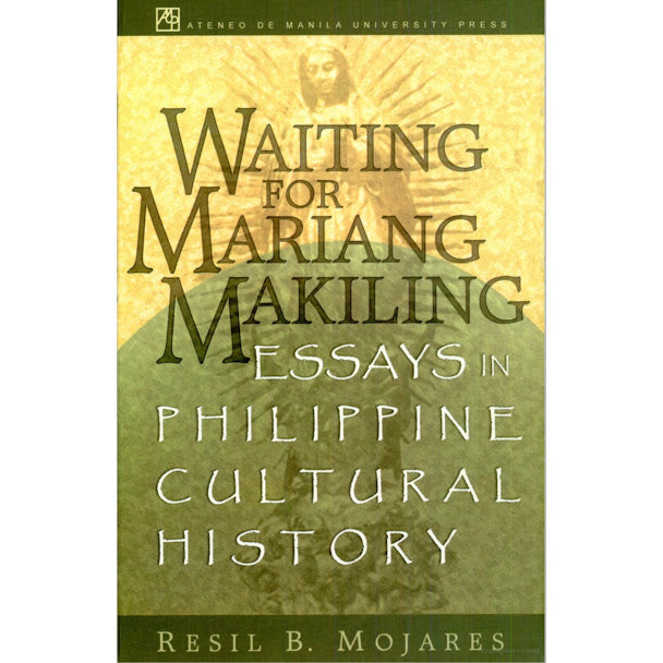 Waiting for Mariang Makiling: Essays in Philippine Cultural History by Resil B. Mojares