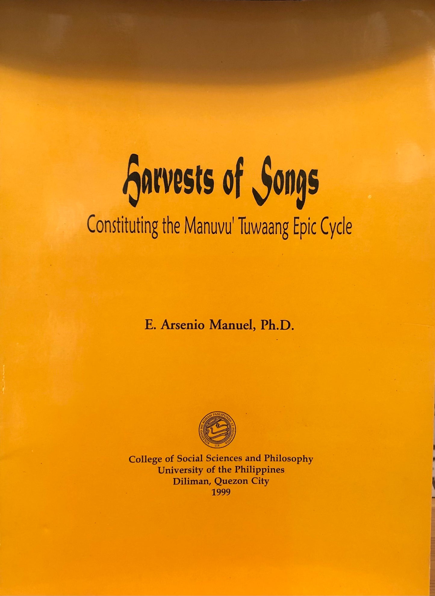 Harvests of Songs: Constituting The Manuvu' Tuwaang Epic Cycle by E. Arsenio Manuel, Ph.D.