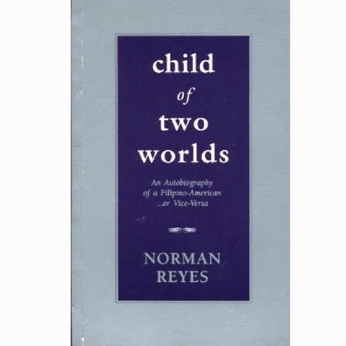 Child of Two Worlds: An Autobiography of A Filipino American, or Vice Versa by Norman Reyes (Out of Print)