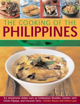 Cooking of the Philippines: Classic Filipino Recipes Made Easy, with 70 Authentic Traditional Dishes Shown Step by Step in More Than 400 Beautiful by Ghillie Basan