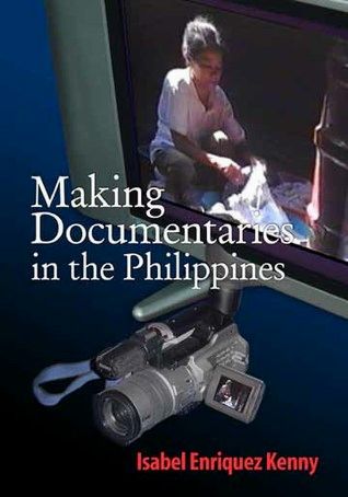 Making Documentaries in the Philippines by Isabel Enriquez Kenny