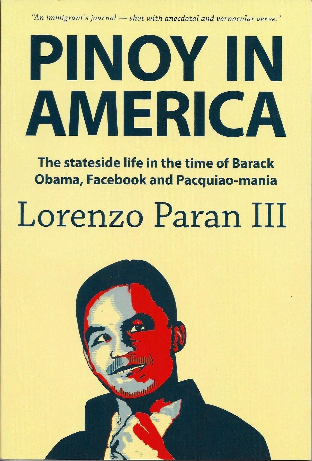 Pinoy In America: The Stateside Life in the Time of Barack Obama, Facebook and Pacquiao-mania by Lorenzo Paran III