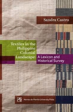 Textiles In The Philippine Landscape: A Lexicon And Historical Survey by Sandra Castro-Baker