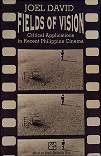 Fields of Vision: Critical Applications in Recent Philippine Cinema by Joel David