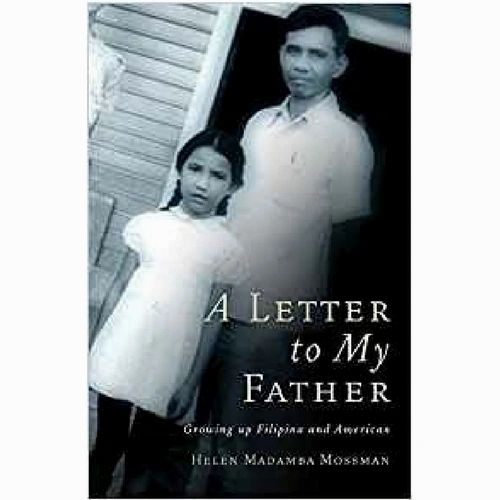 A Letter to My Father: Growing up Filipina and American by Helen Madamba Mossman