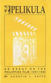 Pelikula: an essay on the Philippine film, 1897-1960 by Agustin L. Sotto