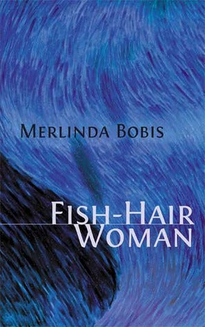 Fish-Hair Woman: A Novel (First Edition) by Melinda Bobis