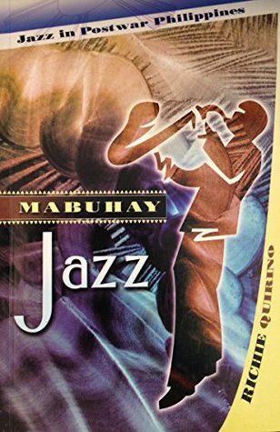 Mabuhay Jazz: Jazz in Postwar Philippines by Richie Quirino