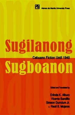 Sugilanong Sugboanon Volume 1: Cebuano Fiction Until 1940 Edited and Translated by Erlinda K. Alburo