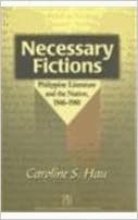 Necessary Fictions: Philippine Literature and the Nation, 1946-1980 by Caroline S. Hau (Out of Print)