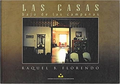 Las Casas Bajo De Las Campanas: A Socio-Cultural Approach to the Study of Interior Spaces of Principalis Dwelling in Vigan: Ilocos Sur by Raquel B. Florendo (Out of Print)