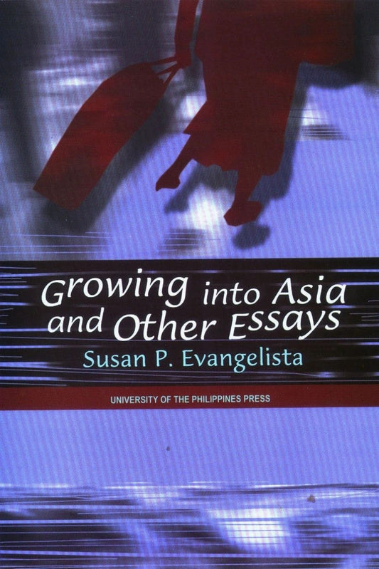 Growing Into Asia and Other Essays by Susan P. Evangelista