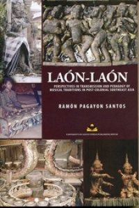 Laon-Laon: Perspectives in Transmission and Pedagogy of Musical Traditions in Post-Colonial Southeast Asia by Ramon Pagayon Santos