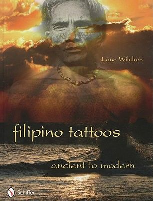 Filipino Tattoos: Ancient to Modern by Lane Wilcken