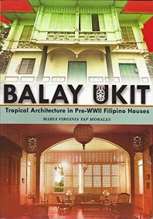 Balay Ukit : Tropical Architecture in Pre-WWII Filipino Houses by Maria Virginia Yap Morales (Out of Print)