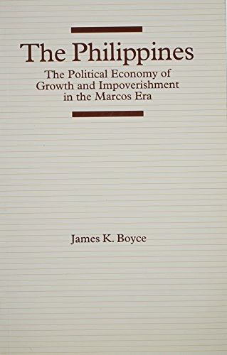 The Philippines: The Political Economy Of Growth And Impoverishment In The Marcos Era by James K. Boyce