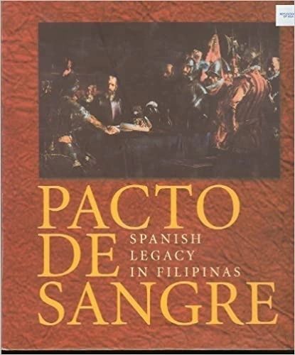 Pacto De Sangre Spanish Legacy in Filipinas (Philippines) Edited by Virgilio S. Almario