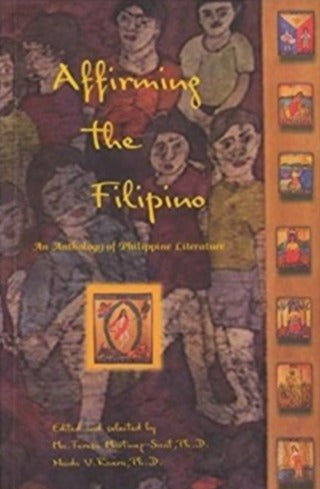 Affirming the Filipino: An Anthology of Philippine Literature by Ma. Teresa Martinez-Sicat, Ph.D. (Out of Print)