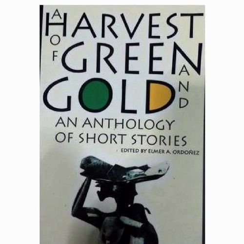 A Harvest of Green and Gold: An Anthology of Short Stories by Elmer A. Ordonez