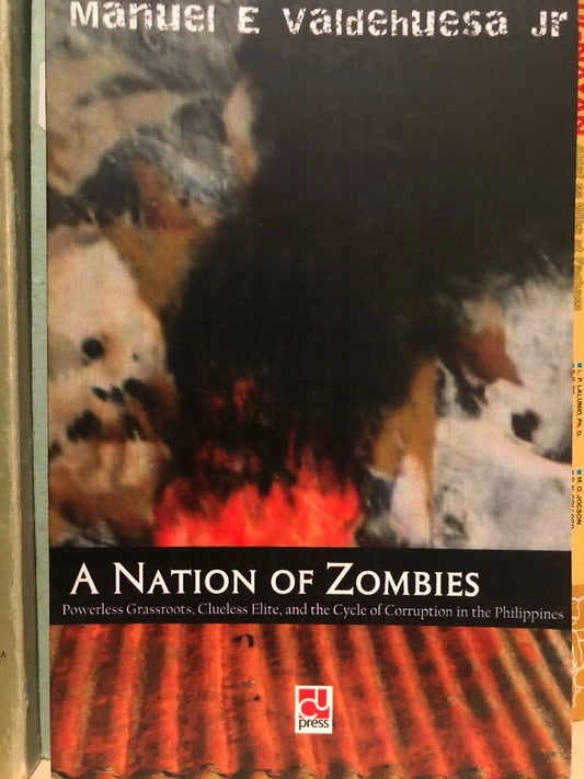 A Nation of Zombies: Powerless Grassroots, Clueless Elite, and the Cycle of Corruption in the Philippines by Manuel E. Valdehuesa (Out of Print)