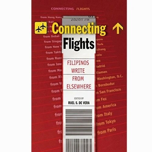 Connecting Flights: Filipinos Write From Elsewhere Edited by Ruel S. De Vera