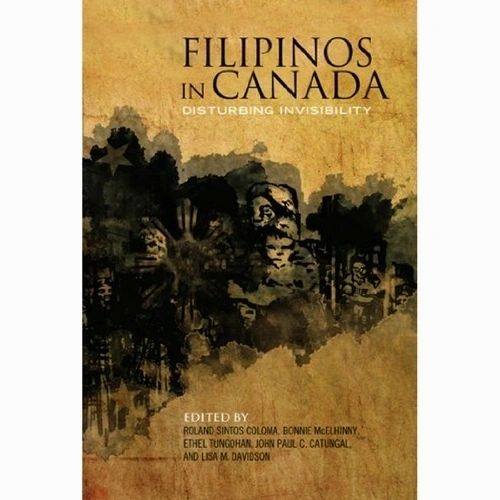 Filipinos In Canada: Disturbing Invisibility Edited by Roland Sintos Coloma