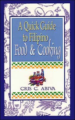 A Quick Guide to Filipino Food and Cooking by Cris Abiva (Out of Print)