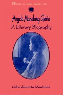 Angela Manalang Gloria: A Literary Biography by Edna Zapanta Manlapaz (Out of Print)