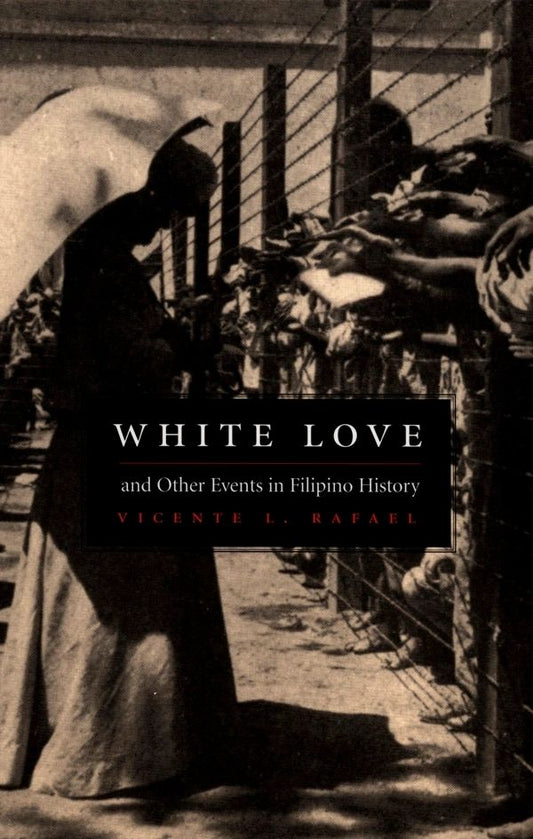 White Love and Other Events in Filipino History (American Encounters/Global Interactions) by Vicente L. Rafael