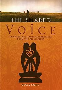 The Shared Voice: Chanted and Spoken Narratives from the Philippines by Grace Nono (Out of Print)