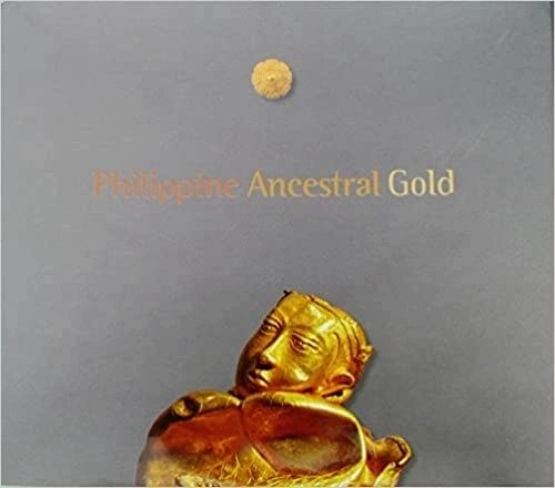 Philippine Ancestral Gold Edited by Florina H. Capistrano-Baker (Out of Print)