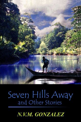 Seven Hills Away and Other Stories by N.V.M. Gonzalez (Out of Print)