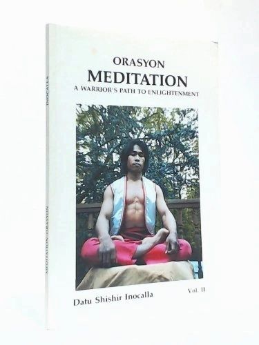 Orasyon Meditation: A Warrior's Path To Enlightenment Volume 2 by Datu Shishir Inocalla