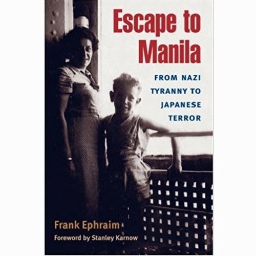 Escape to Manila: From Nazi Tyranny to Japanese Terror by Frank Ephraim