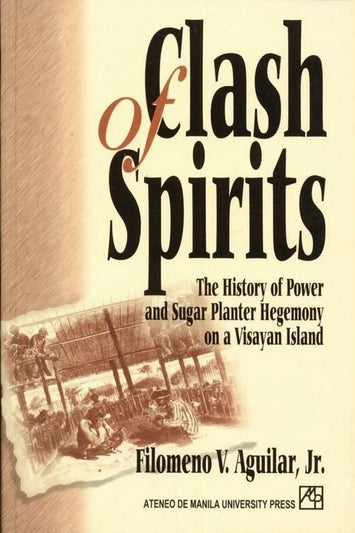 Clash of Spirits: The History of Power and Sugar Planter Hegemony on a Visayan Island by Filomeno V. Aguilar, Jr.