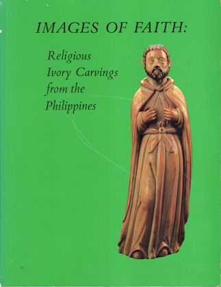 Images of Faith: Religious Ivory Carvings from the Philippines by Regalado Trota Jose