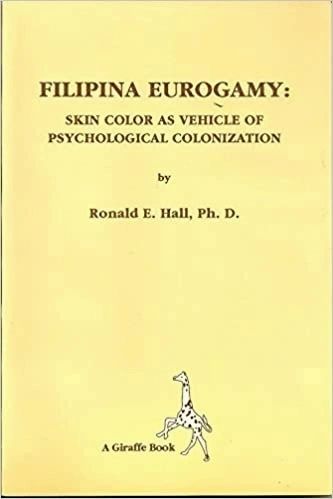 Filipina Eurogamy: Skin Color as Vehicle of Psychological Colonization by Ronald E. Hall (Out of Print)