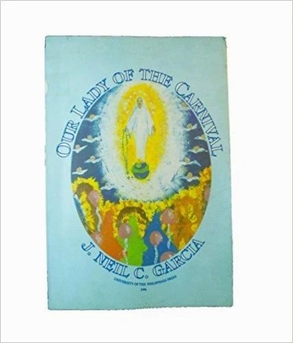 Our Lady of the Carnival by J. Neil C. Garcia (Out of Print)