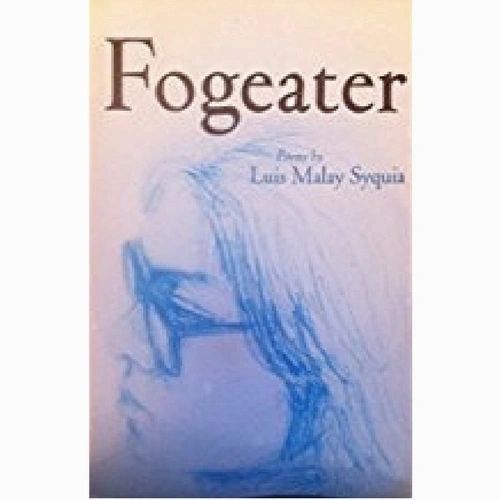 Fogeater: Poems by Luis Malay Syquia