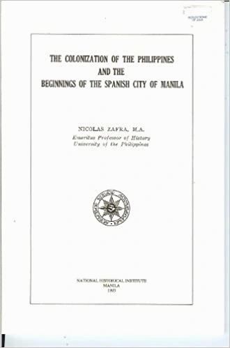 The Colonization Of The Philippines And The Beginnings Of The Spanish City Of Manila by M.A. Nicolas Zafra