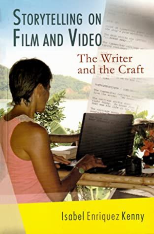 Storytelling on Film and Video: The Writer and the Craft by Isabel Enriquez Kenny