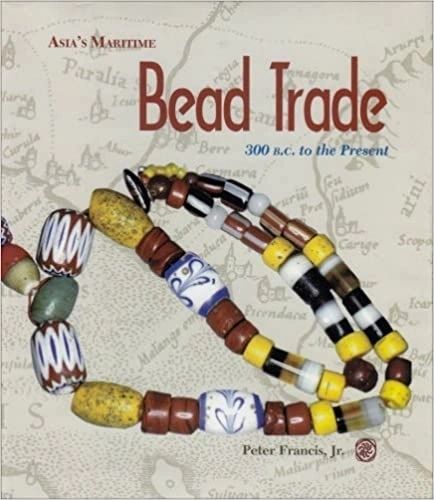 Asia's Maritime Bead Trade: 300 B.C. to the Present by Jr. Peter Francis